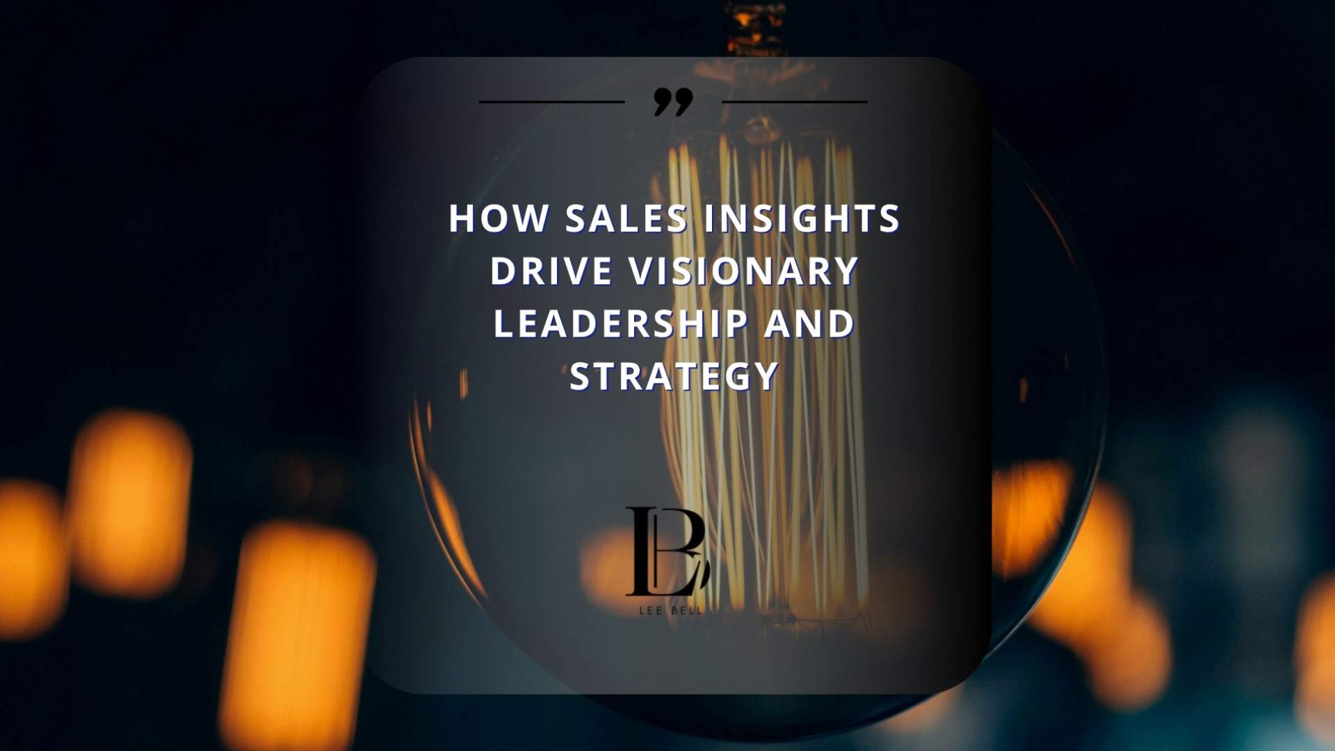 Visionary Drive How Sales Insights Drive Visionary Leadership and Strategy